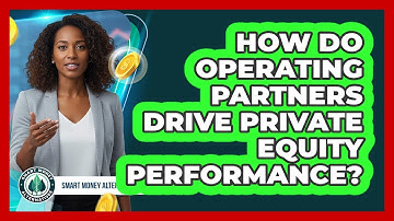 How Do Operating Partners Drive Private Equity Performance?