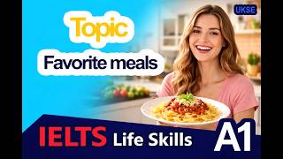 IELTS Life Skills Topic A1 - Favorite meals