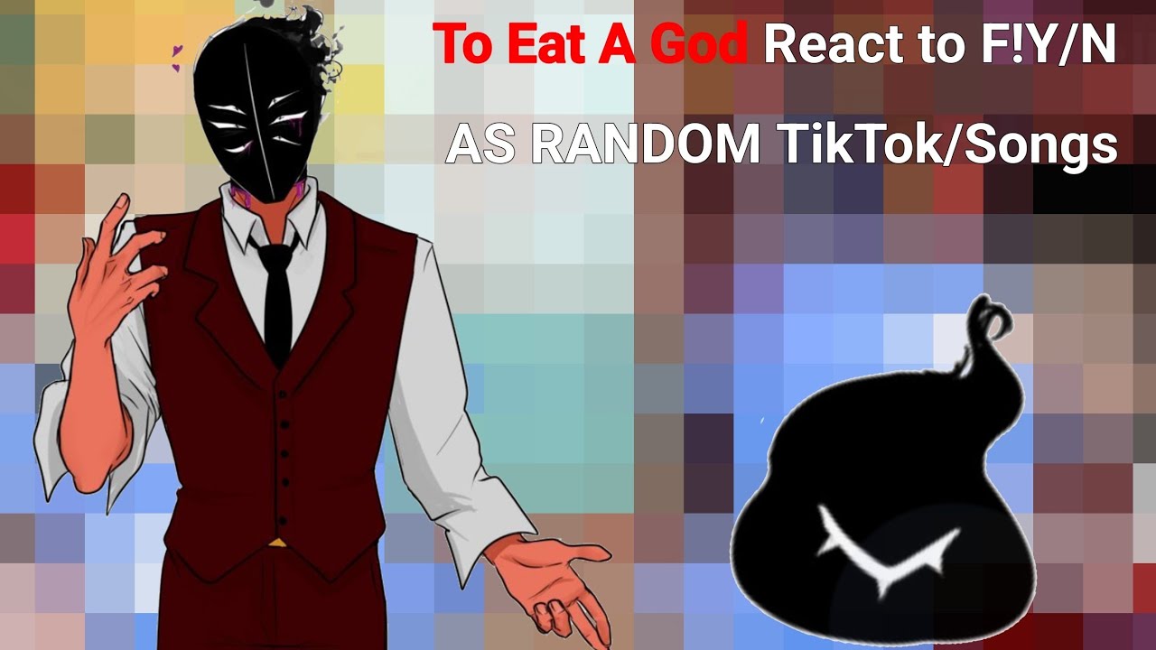 To Eat A God react to F!Y/n as Random Tiktok/Songs