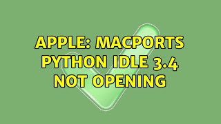 Apple: Macports Python IDLE 3.4 not opening Net Worth