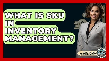 What Is SKU In Inventory Management? | AssetsandOpportunity News