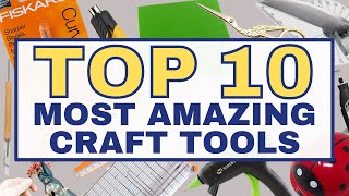 MUST HAVE CRAFT TOOLS FOR 2022!  |  Make Crafting EASY with these 10 TOOLS!