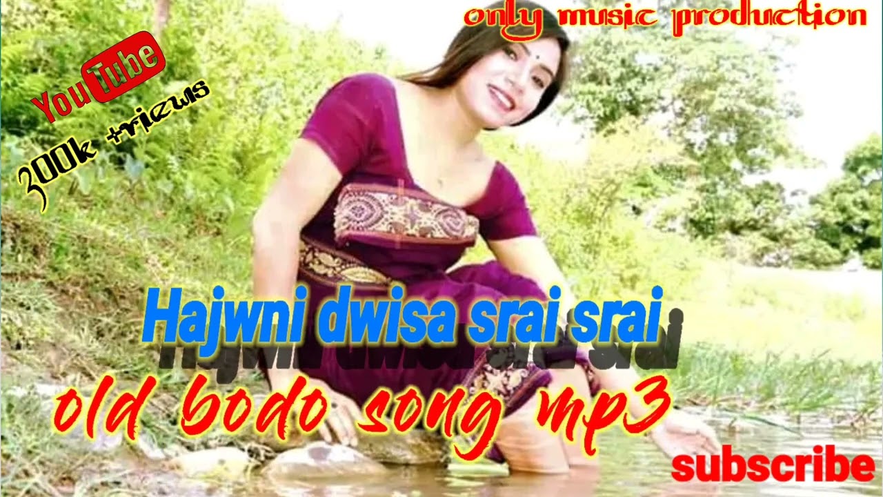 Hajwni dwisa srai srai old bodo song mp3 httpsyoutubecomonlymusicproduction267