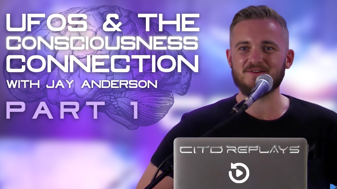 ‘UFOs & The Consciousness Connection’  with Jay Anderson Part 1 - CITD 2024