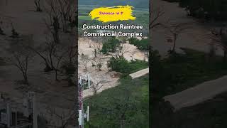 Mega Development Part 1: Raintree Commercial Complex Jamaica