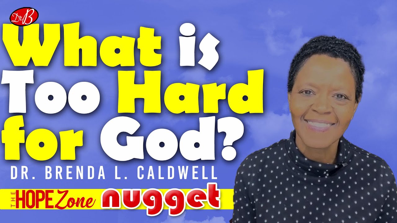 Dr. Brenda Caldwell | Hope Nugget #13 | What is Too Hard for God? - YouTube
