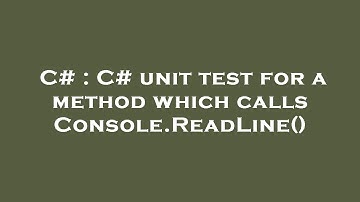 C# : C# unit test for a method which calls Console.ReadLine()