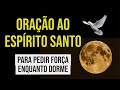 ORAÇÃO AO ESPÍRITO SANTO PARA FORÇA