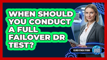 When Should You Conduct A Full Failover DR Test?