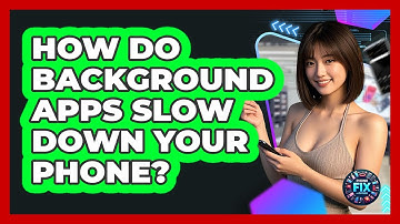 How Do Background Apps Slow Down Your Phone? - Phone Fix and Features