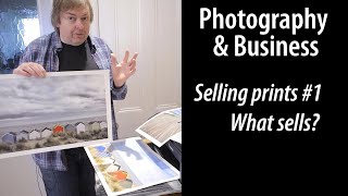 Selling your photo prints pt.1 What  prints sell? Some key questions to answer
