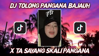 DJ VIRAL TOLONG PANGANA BAJAUH X TA SAYANG SKALI PANGANA 2022 ASDAR REMIX