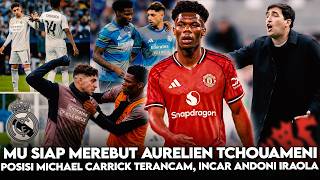 MU Siap Merebut Aurelien Tchouameni✅Nasib Carrick Terancam❌Manchester United Kepincut Andoni Iraola