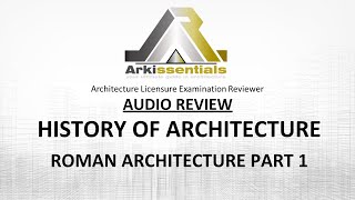 Architecture Licensure Exam AUDIO Reviewer: HISTORY OF ARCHITECTURE - ROMAN ARCHITECTURE Part 1