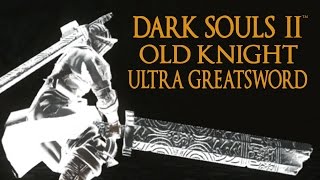 Dark Souls 2 Old Knight Ultra Greatsword Tutorial (dual wielding w/ power stance)