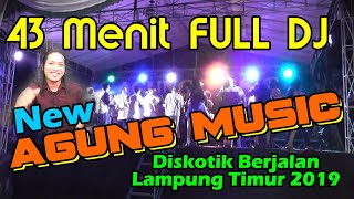 FULL DJ - NEW AGUNG MUSIC 2019 - GARAM CINA - 43 MENIT - agung lampung timur - orgen tunggal dj