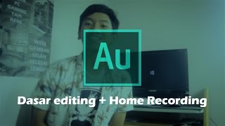 Tutorial Cara Recording Rumahan (Home Recording) + Dasar Adobe Audition