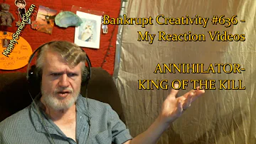 ANNIHILATOR- KING OF THE KILL : Bankrupt Creativity #636 - My Reaction Videos