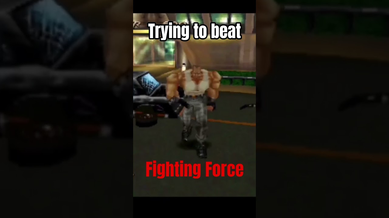 Trying to beat: Fighting Force. 
