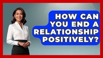 How Can You End A Relationship Positively? - High School Toolkit