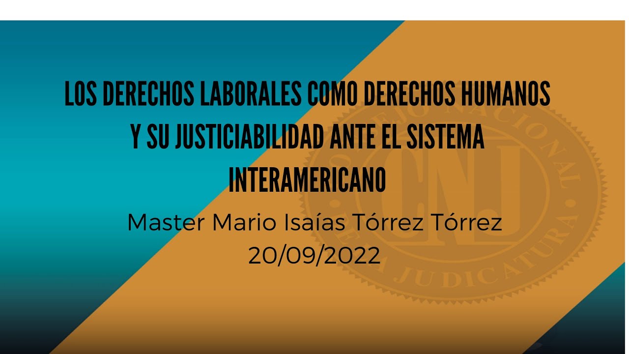 WEBINAR 24-2022 LOS DERECHOS LABORALES COMO DERECHOS HUMANOS Y SU JUSTICIABILIDAD ANTE EL SISTEMA