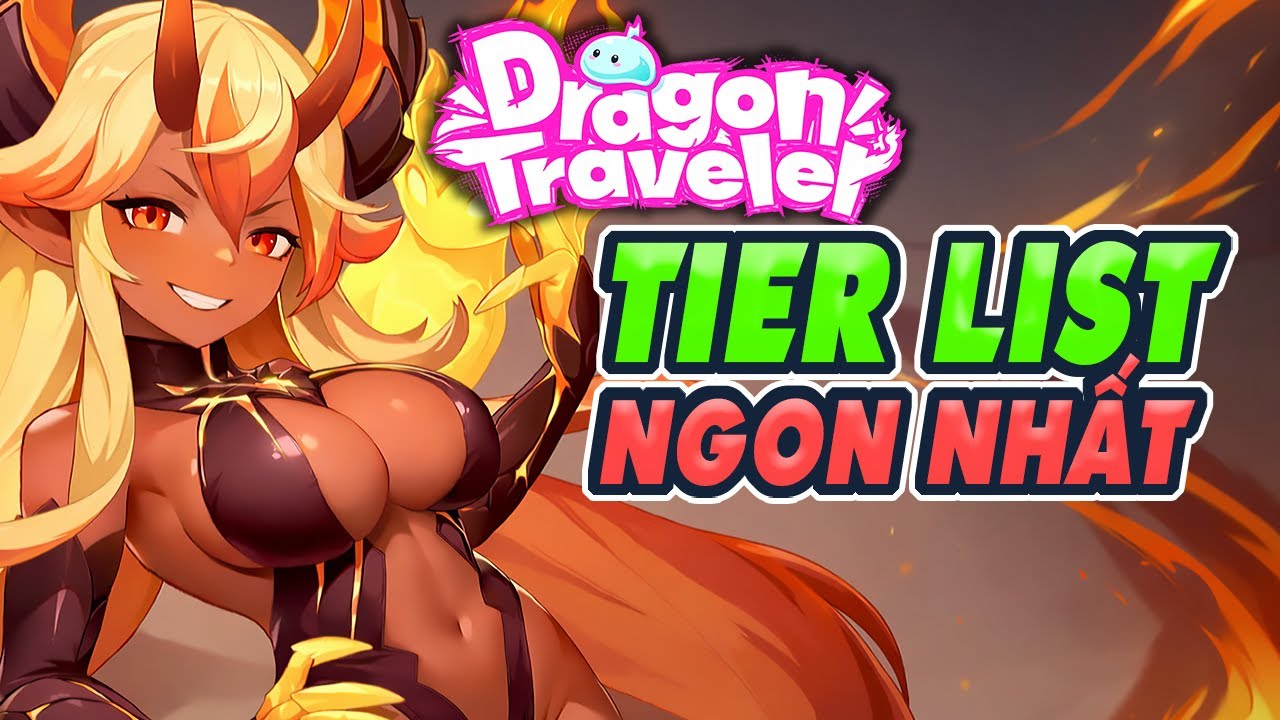 Tier List Dragon Traveler Dễ Áp Dụng Nhất Cho Tân Thủ
