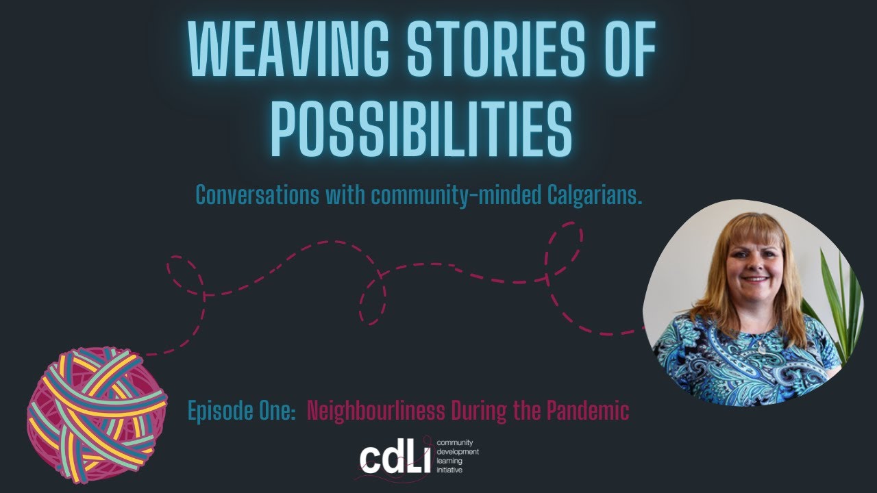 Weaving Stories of Possibilities - Episode 1 - Neighbourliness with Leslie Evans
