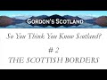 So You Think You Know Scotland #2 The Scottish Borders