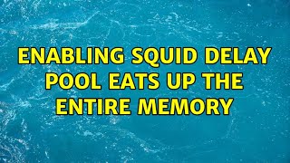 Celebrity Enabling Squid delay pool eats up the entire memory Wealth