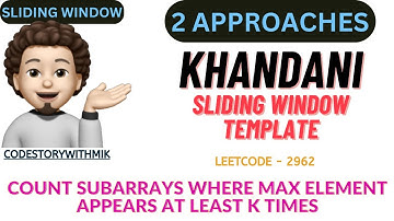 Count Subarrays Where Max Element Appears at Least K Times | 2 Approaches | Leetcode 2962