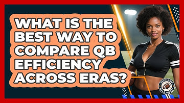 What Is The Best Way To Compare QB Efficiency Across Eras? - Gridiron Data Digest