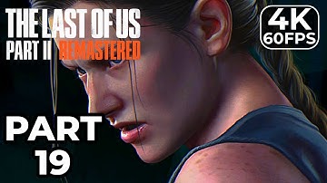 THE LAST OF US 2 REMASTERED PS5 Gameplay Walkthrough Part 19 [4K 60FPS] - No Commentary (FULL GAME)