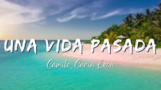 Camilo, Carin Leon - Una Vida Pasada (Lyrics/Letra)