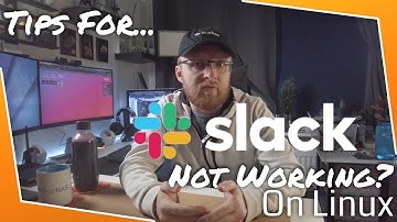 Slack on Linux - Not Working Correctly?