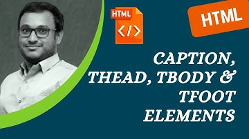 35. Caption Element,  thead, tbody and tfoot elements in the HTML Table - HTML