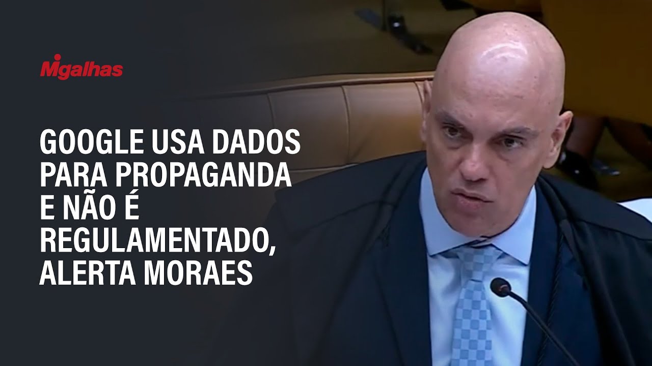 Google usa dados para propaganda e não é regulamentado, alerta Moraes ...
