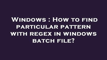 Windows : How to find particular pattern with regex in windows batch file?