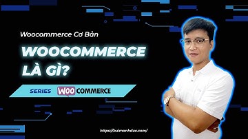 [P1] Woocommerce là gì? Tại sao nên dùng Woocommerce?