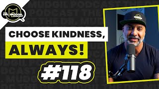 CHOOSE KINDNESS, ALWAYS! - The Dr. Mudgil Podcast - Episode 118