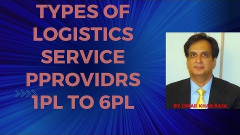 Types of Logistics Service Providers | 1PL,2PL,3PL,4PL,5PL,6PL | 3PL | 3rd Party Logistics