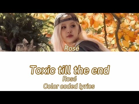 Rosé - Toxic Till The End {Color Coded Lyrics}