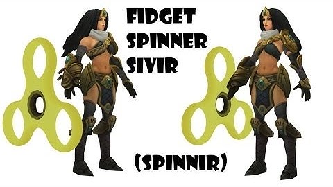 FIDGET SPINNER SIVIR SKIN!   League Of Legends