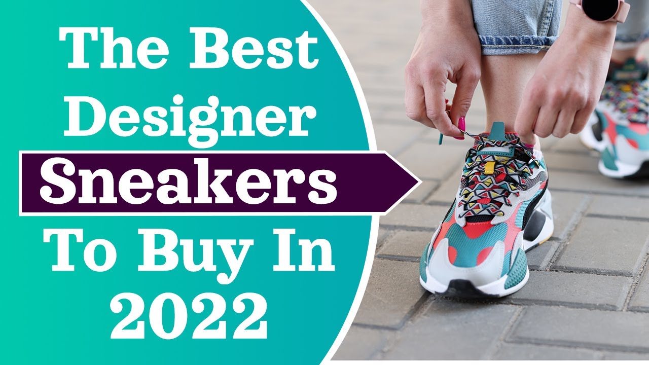 The Best Designer Sneakers To Buy In 2022