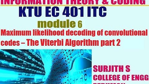 KTU EC 401 ITC  information theory and coding module 6 VITERBI DECODING part 2