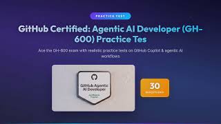 GitHub Certified: Agentic AI Developer (GH-600) Practice Test | 30 Questions & Answers