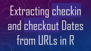 Extracting checkin and checkout Dates from URLs in R
