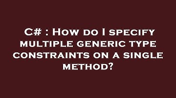 C# : How do I specify multiple generic type constraints on a single method?