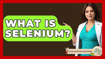 What Is Selenium? - Your Nutrition Network