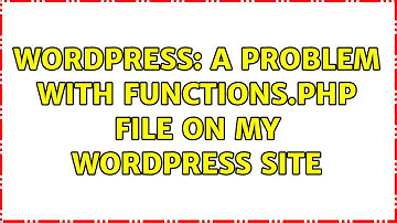 Wordpress: A problem with functions.php file on my WordPress site