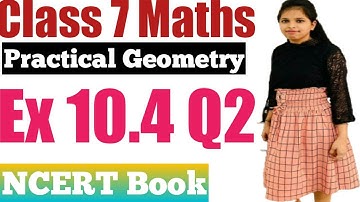 Class 7 Maths l Chapter 10 l Exercise 10.4 Q2 l Practical Geometry l NCERT